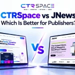 CTRSpace vs JNews: Which Is Better for Publishers in 2026?